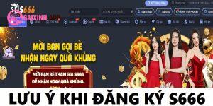 Lưu ý khi đăng ký S666 cho hội viên